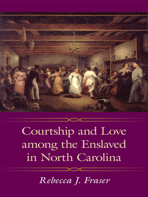 Title details for Courtship and Love among the Enslaved in North Carolina by Rebecca J. Fraser - Available